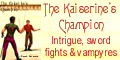 THE KAISERINE'S CHAMPION - An ex-soldier is bitten by a vampyre but is offered a chance to become human again -- if he will fight in the arena, and kill everyone who stands against him.